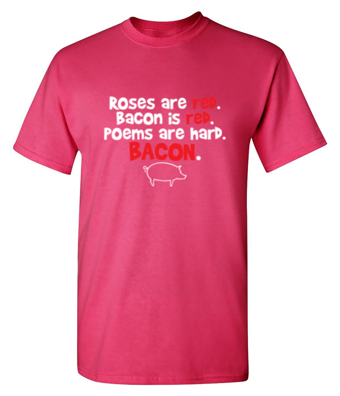 Funny T-Shirts design "Roses Are Red. Bacon Is Red. Poems Are Hard. BACON"