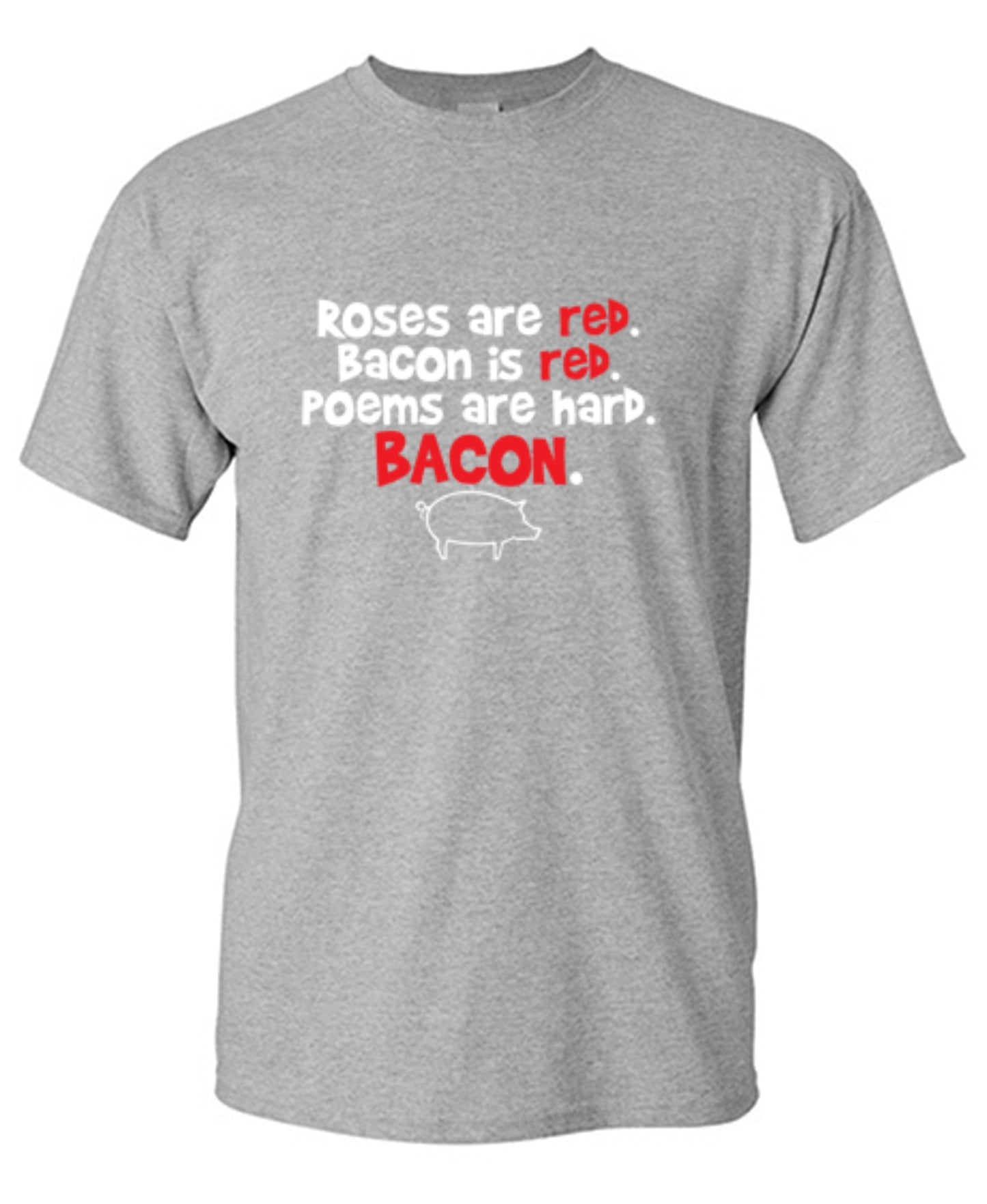 Funny T-Shirts design "Roses Are Red. Bacon Is Red. Poems Are Hard. BACON"