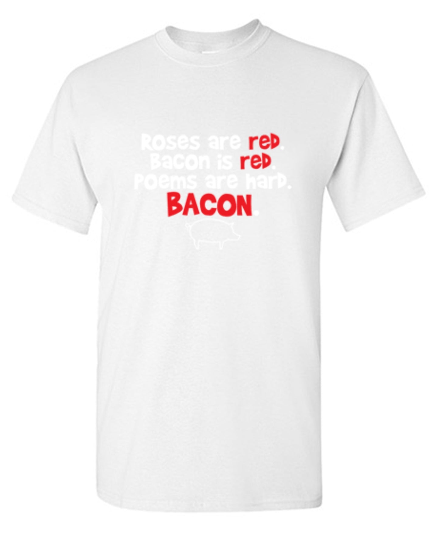 Funny T-Shirts design "Roses Are Red. Bacon Is Red. Poems Are Hard. BACON"