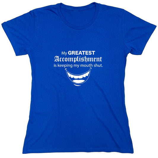 Funny T-Shirts design "My Greatest Accomplishment Is Keeping My Mouth Shut - Womens"