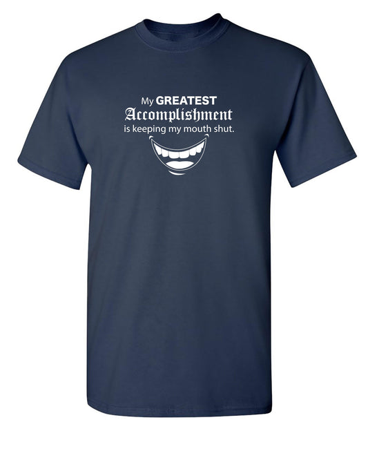 Funny T-Shirts design "My Greatest Accomplishment Is Keeping My Mouth Shut"
