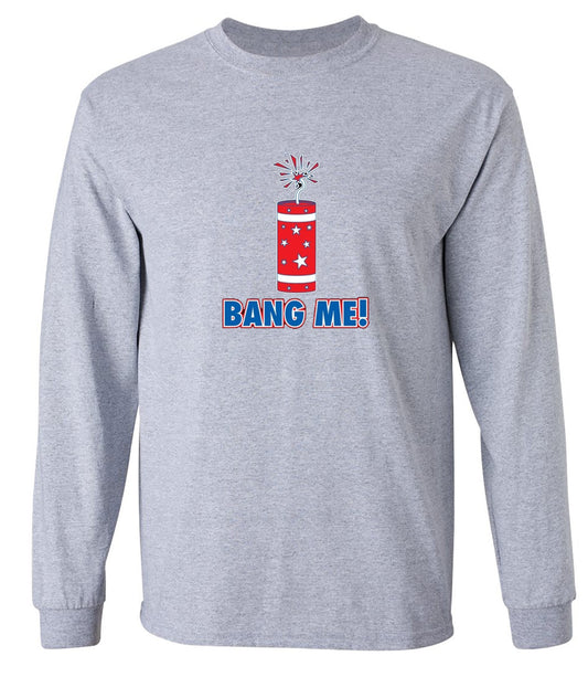 Funny T-Shirts design "Bang Me - Funny Patriotic Shirt - Long Sleeve"