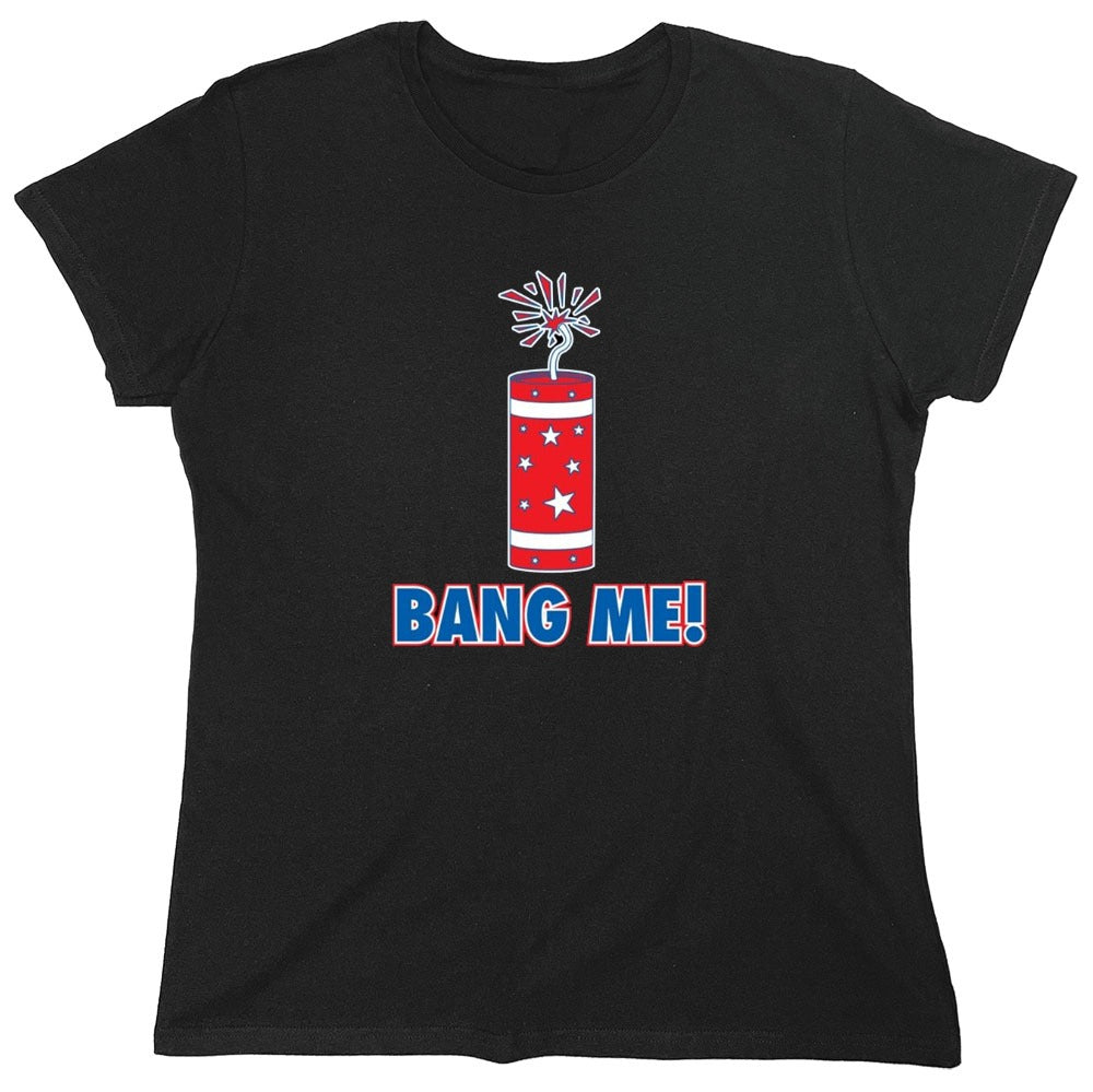 Funny T-Shirts design "Bang Me - Funny Patriotic Shirt - Womens"