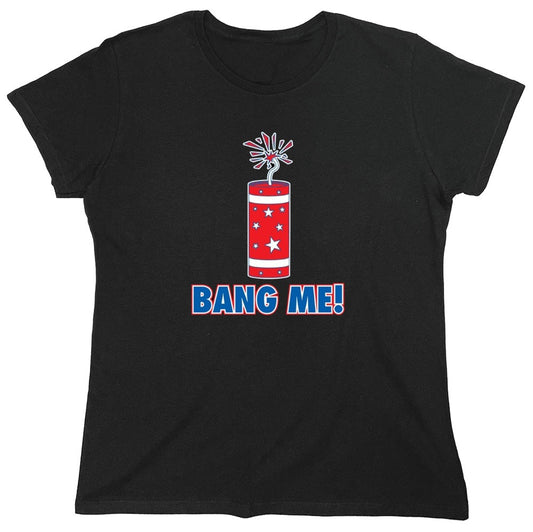 Funny T-Shirts design "Bang Me - Funny Patriotic Shirt - Womens"