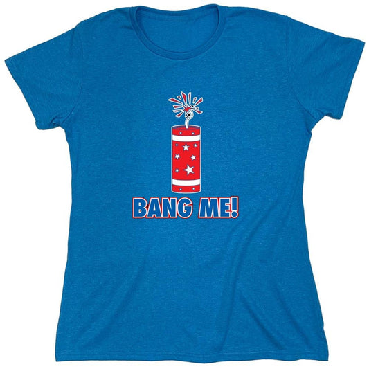 Funny T-Shirts design "Bang Me - Funny Patriotic Shirt - Womens"
