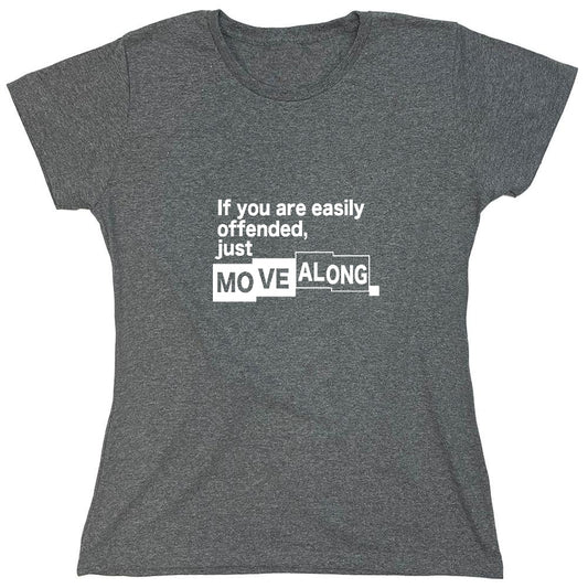 Funny T-Shirts design "If You Are Easily Offended, Just Move Along - Womens"