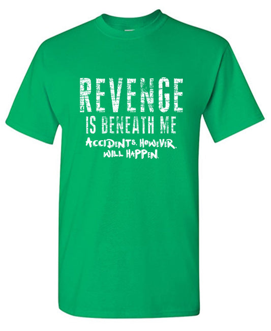 Funny T-Shirts design "Revenge Is Beneath Me"