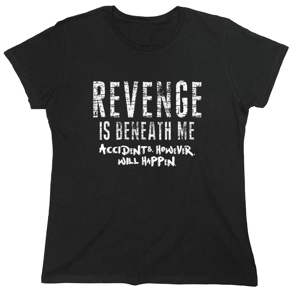 Funny T-Shirts design "Revenge Is Beneath Me - Womens"
