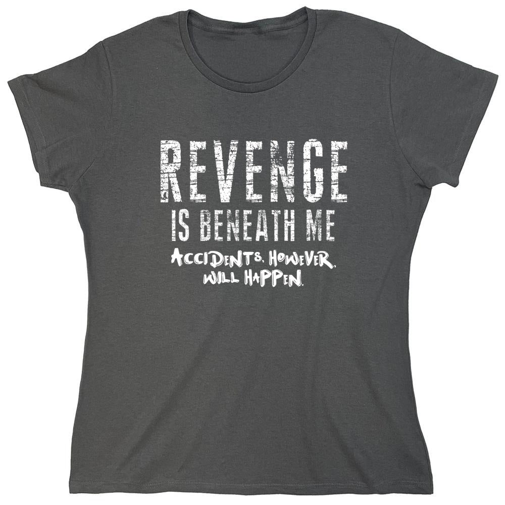 Funny T-Shirts design "Revenge Is Beneath Me - Womens"