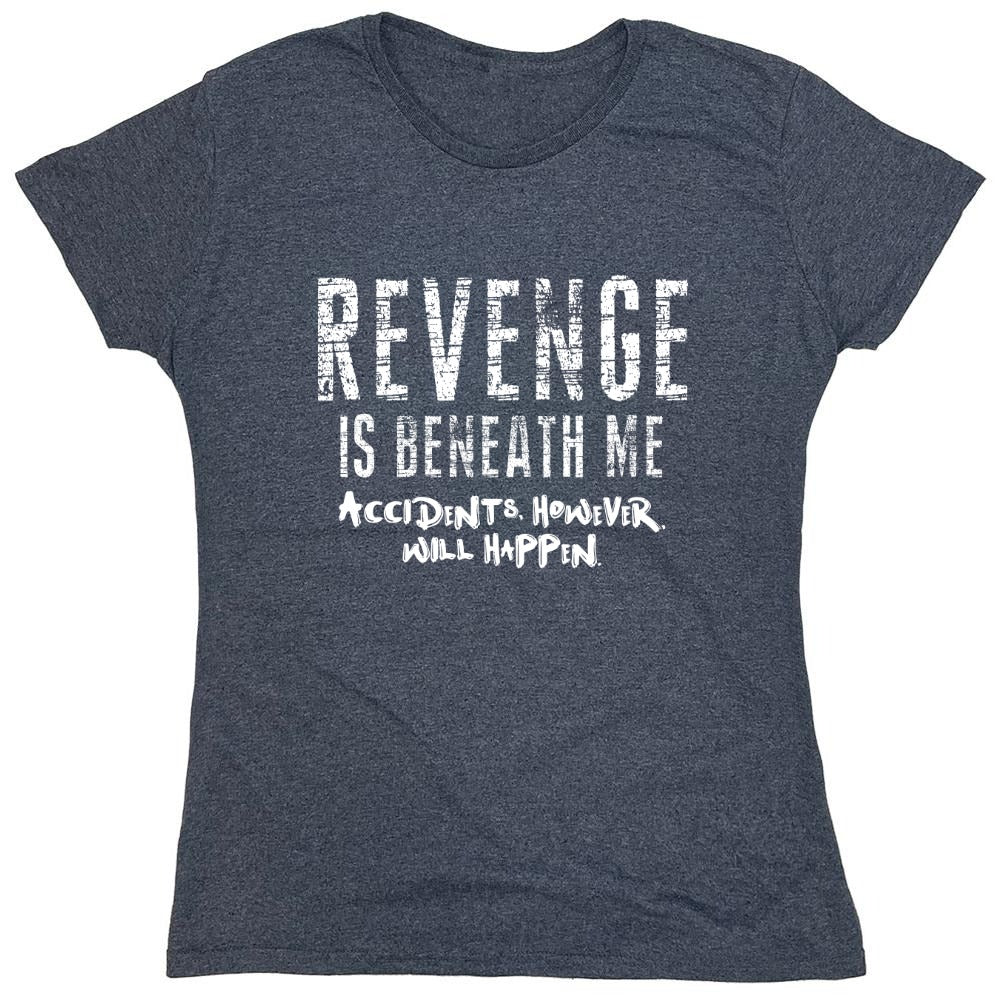 Funny T-Shirts design "Revenge Is Beneath Me - Womens"