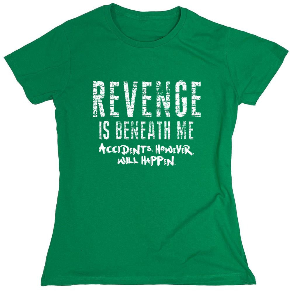 Funny T-Shirts design "Revenge Is Beneath Me - Womens"