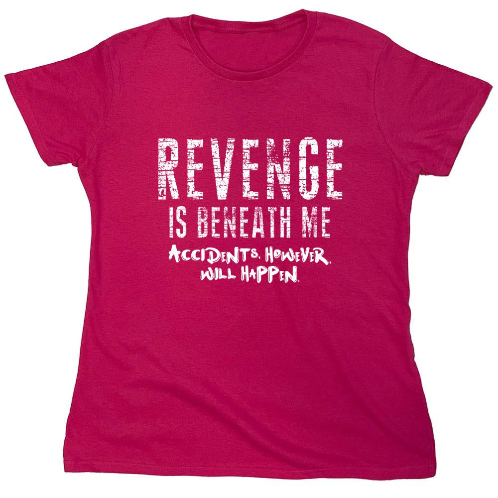 Funny T-Shirts design "Revenge Is Beneath Me - Womens"