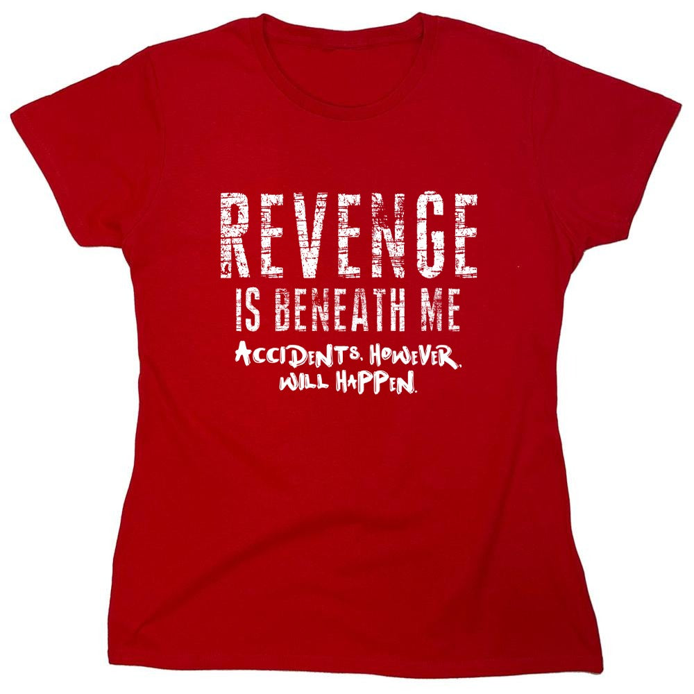 Funny T-Shirts design "Revenge Is Beneath Me - Womens"