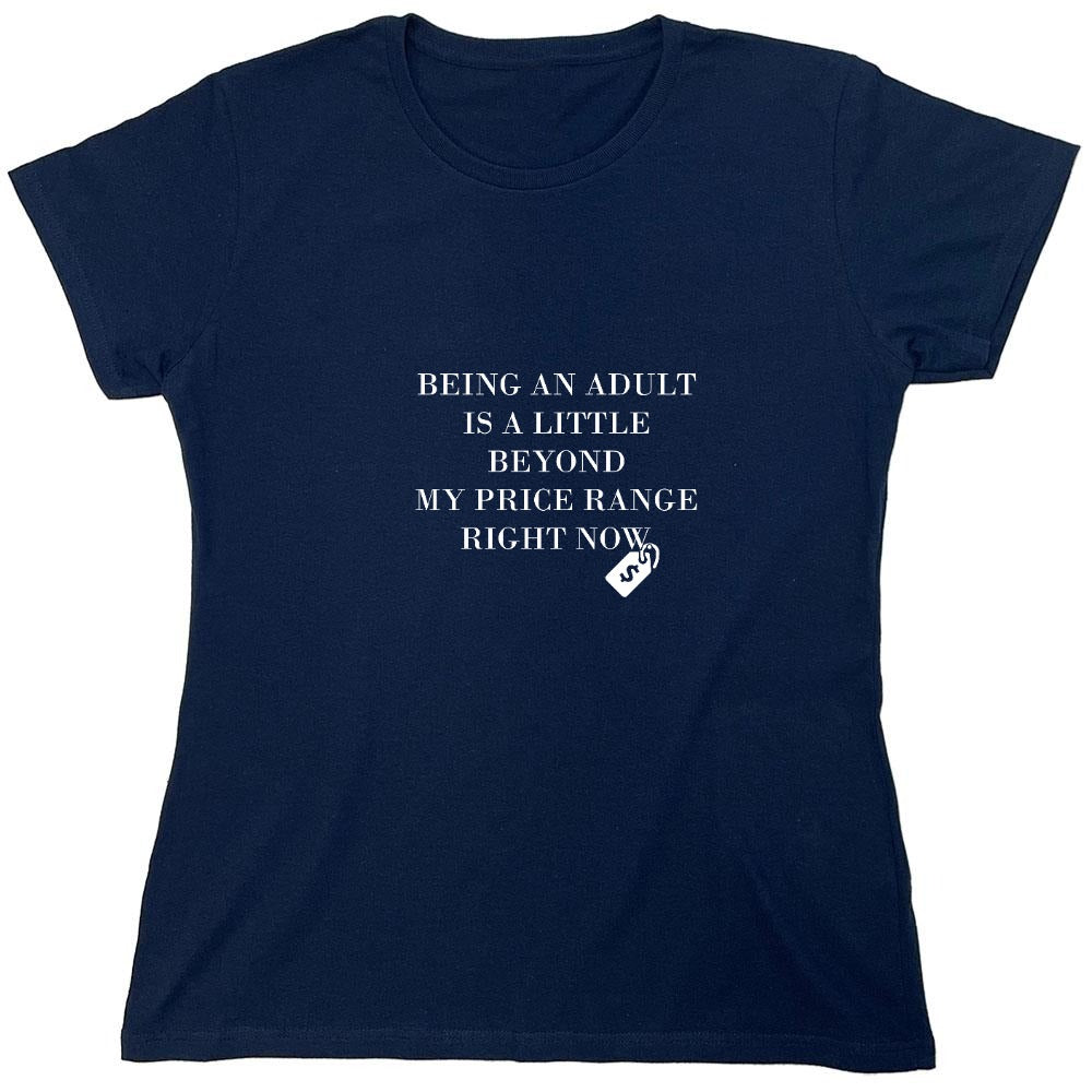Funny T-Shirts design "Being An Adult Is A Little Beyond My Price Range Right Now - Womens"