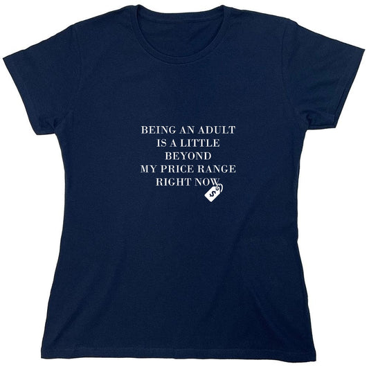Funny T-Shirts design "Being An Adult Is A Little Beyond My Price Range Right Now - Womens"