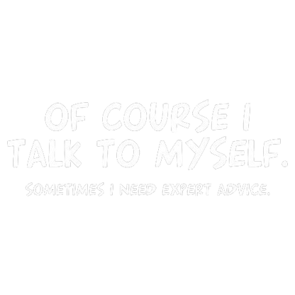 Funny T-Shirts design "Of Course I Talk To Myself Sometimes I Need Expert Advice"