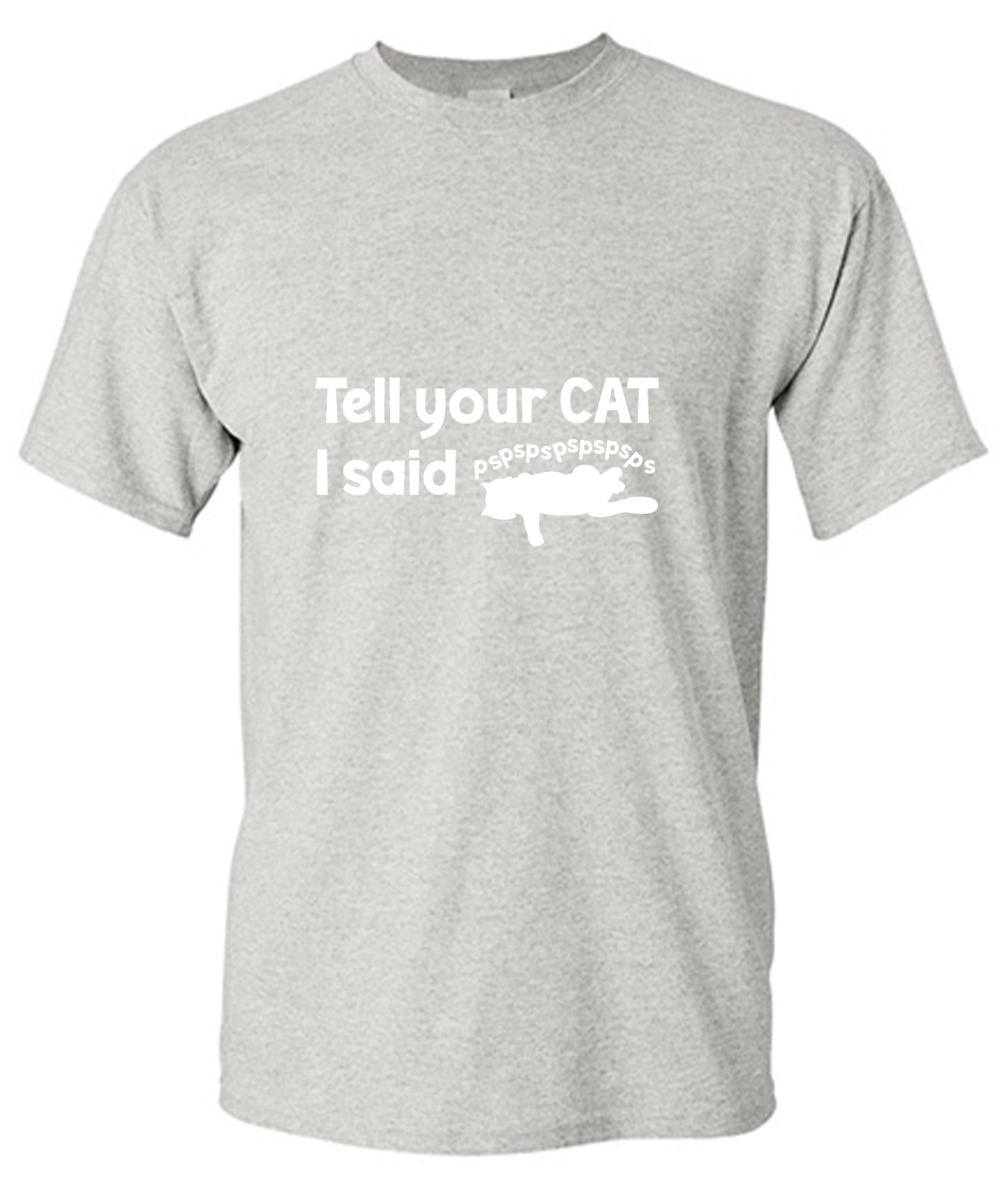 Funny T-Shirts design "Tell Your Cat, I said PSPSPSPS, Funny Shirt"