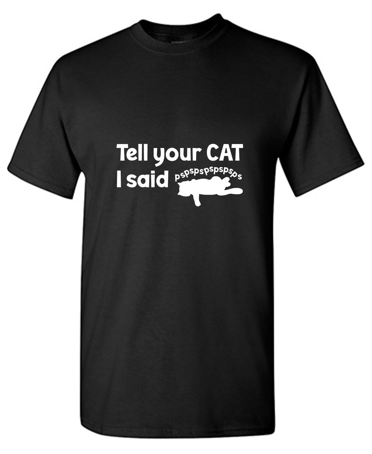 Funny T-Shirts design "Tell Your Cat, I said PSPSPSPS, Funny Shirt"
