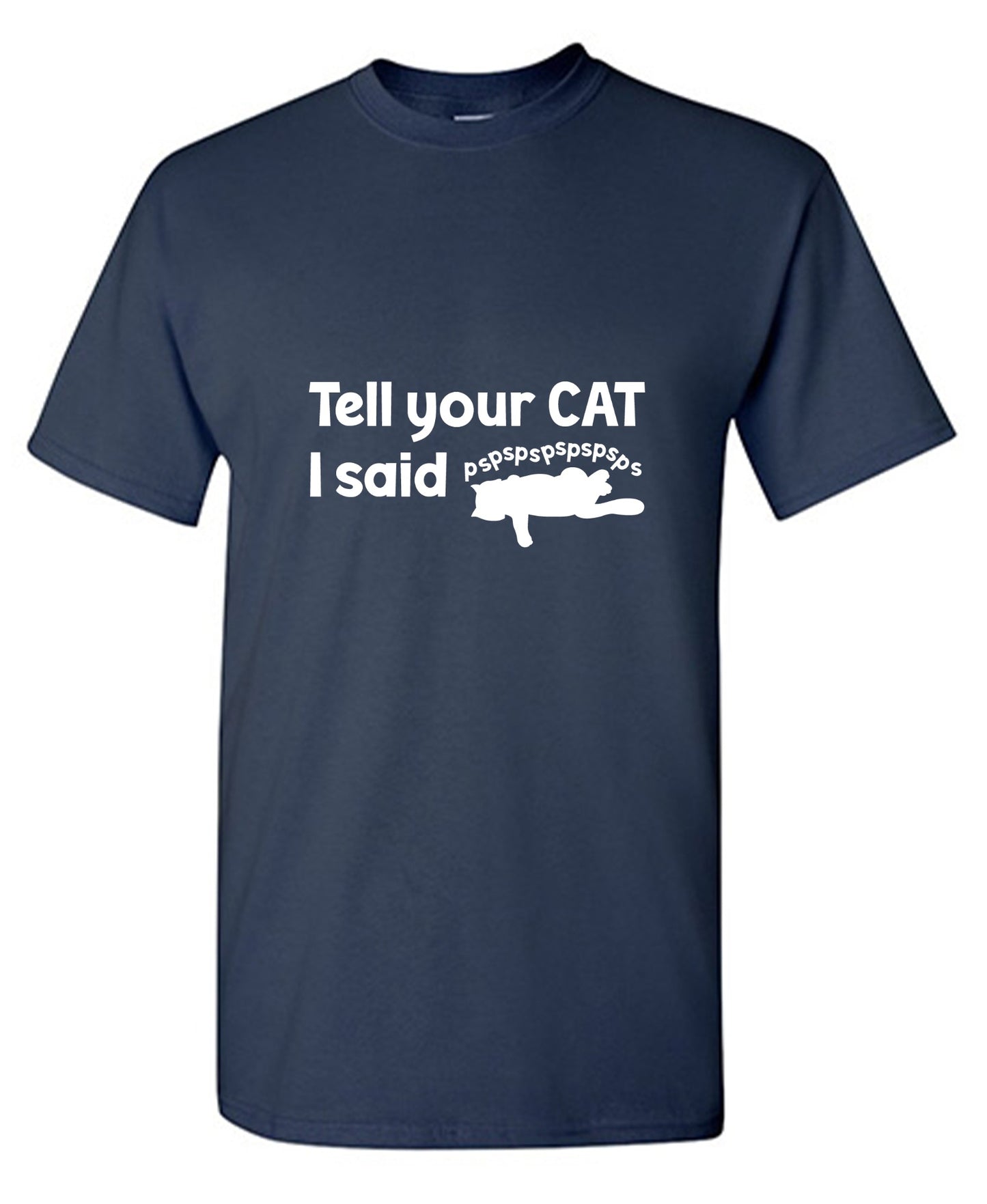 Funny T-Shirts design "Tell Your Cat, I said PSPSPSPS, Funny Shirt"