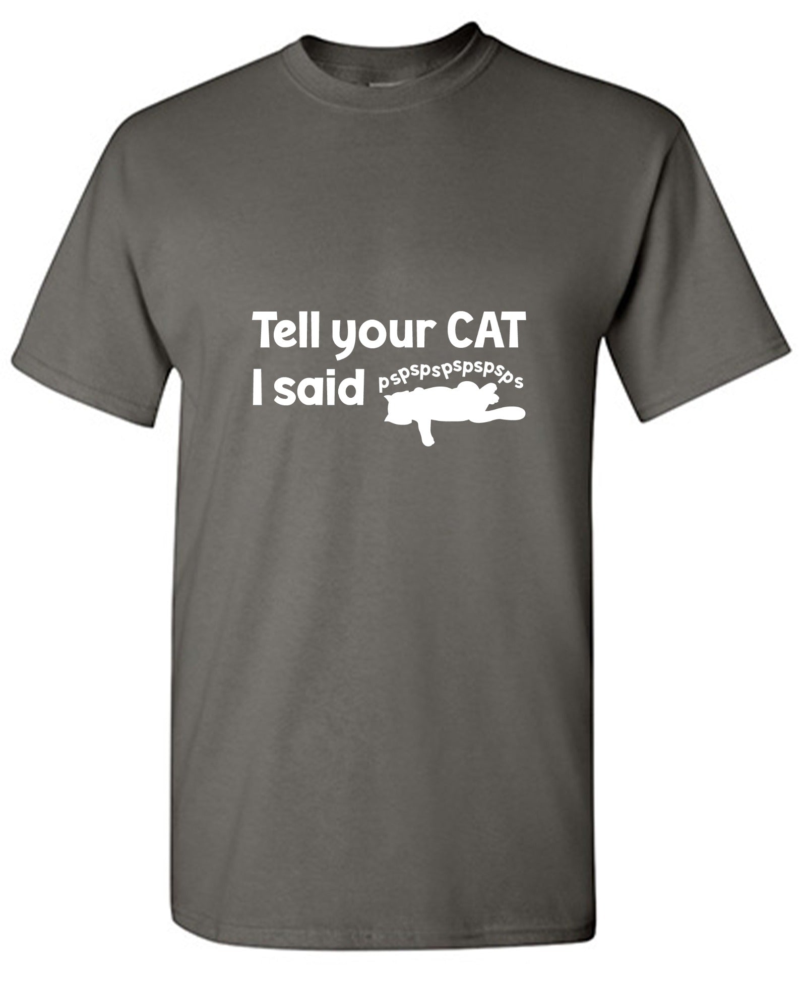 Funny T-Shirts design "Tell Your Cat, I said PSPSPSPS, Funny Shirt"