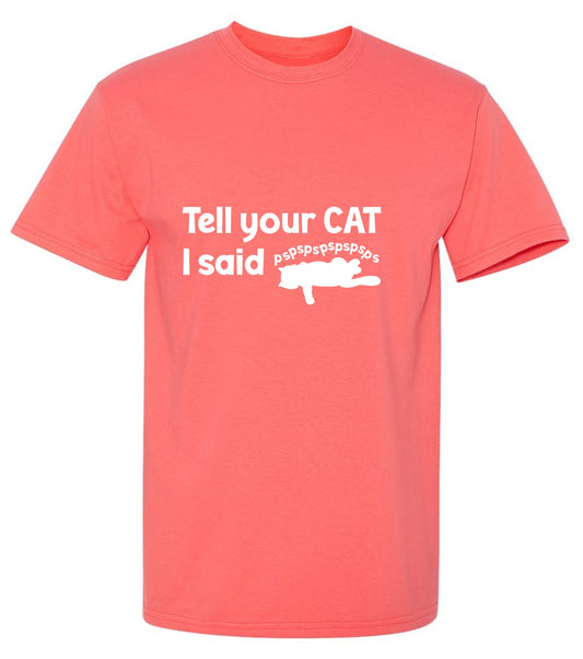 Funny T-Shirts design "Tell Your Cat, I said PSPSPSPS, Funny Shirt"