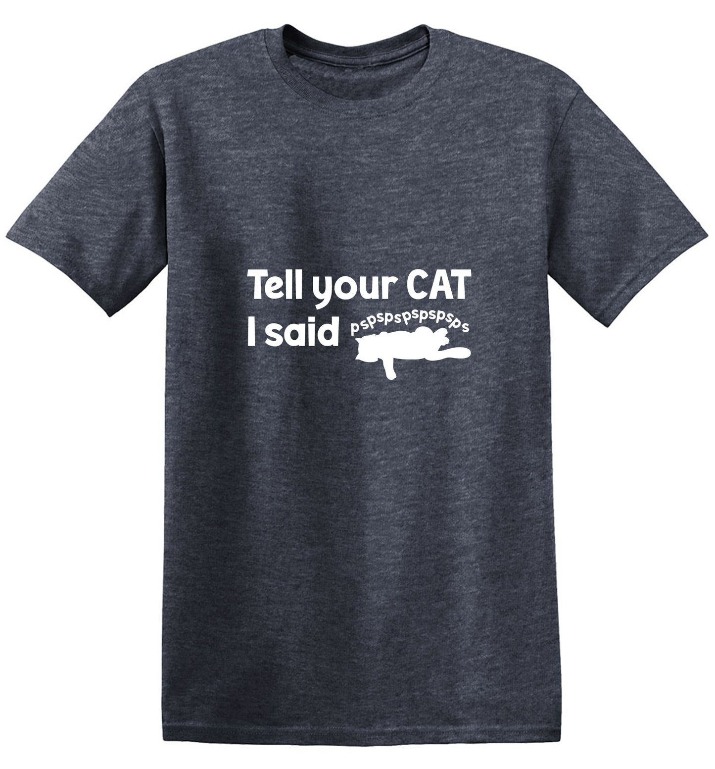 Funny T-Shirts design "Tell Your Cat, I said PSPSPSPS, Funny Shirt"
