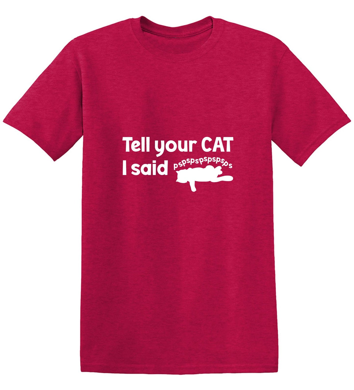 Funny T-Shirts design "Tell Your Cat, I said PSPSPSPS, Funny Shirt"