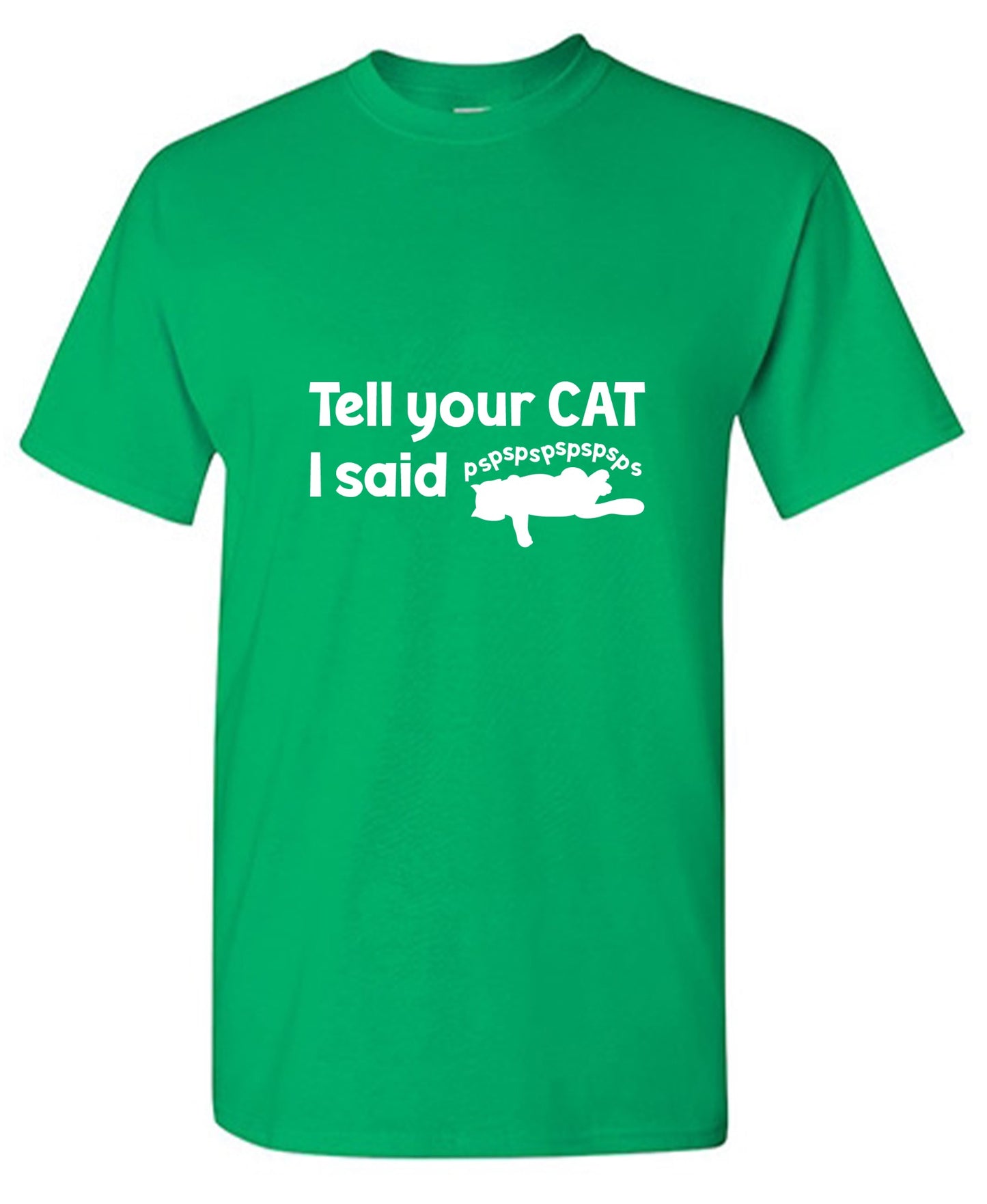 Funny T-Shirts design "Tell Your Cat, I said PSPSPSPS, Funny Shirt"