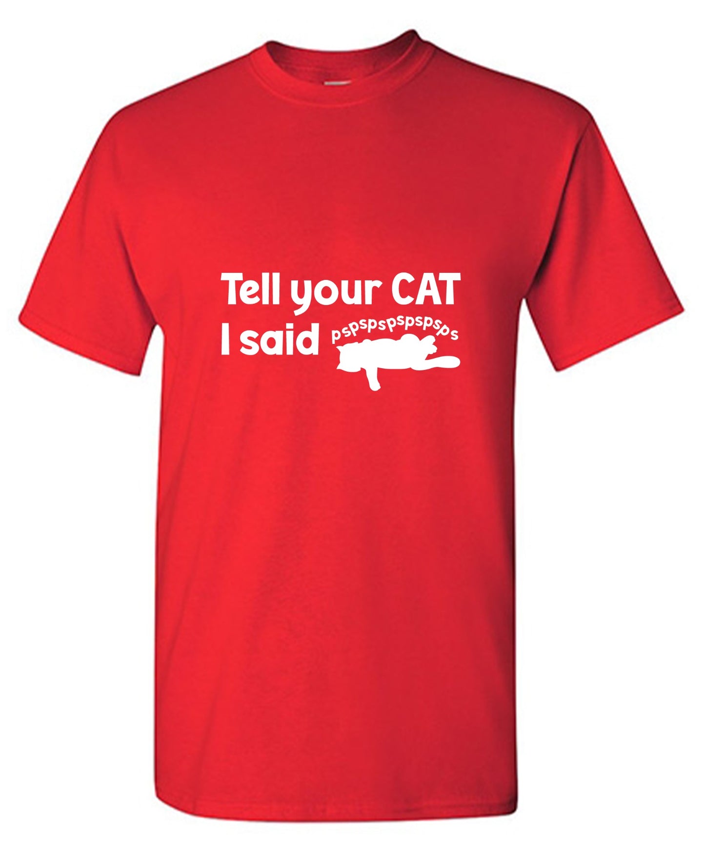 Funny T-Shirts design "Tell Your Cat, I said PSPSPSPS, Funny Shirt"