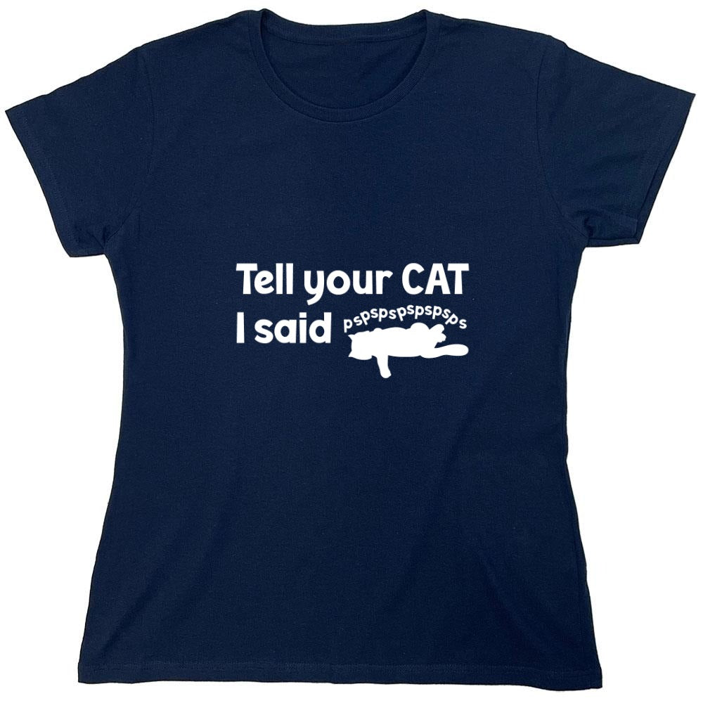 Funny T-Shirts design "Tell Your Cat, I said PSPSPSPS, Funny Shirt - Womens"