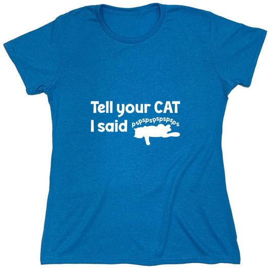 Funny T-Shirts design "Tell Your Cat, I said PSPSPSPS, Funny Shirt - Womens"