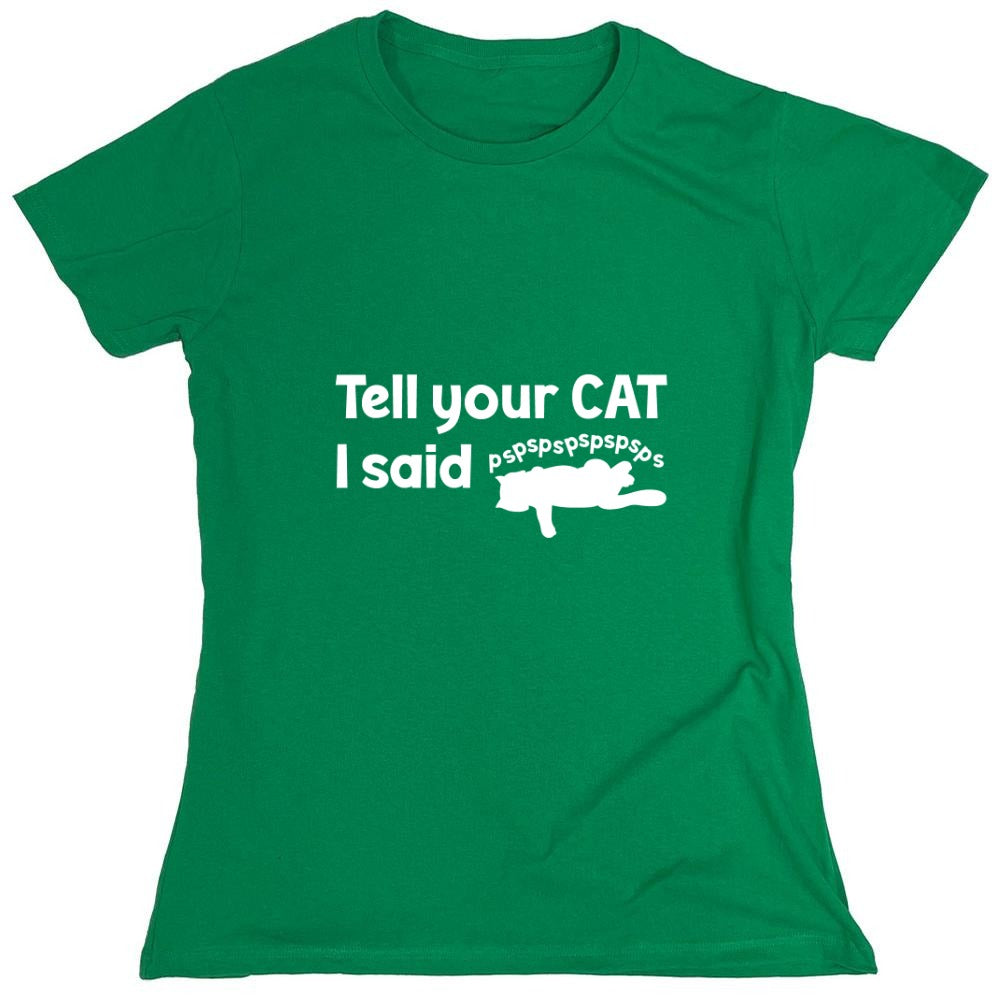 Funny T-Shirts design "Tell Your Cat, I said PSPSPSPS, Funny Shirt - Womens"