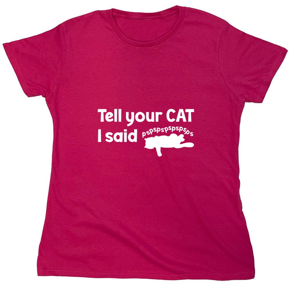 Funny T-Shirts design "Tell Your Cat, I said PSPSPSPS, Funny Shirt - Womens"