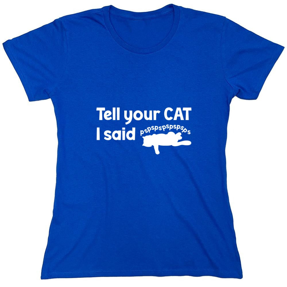 Funny T-Shirts design "Tell Your Cat, I said PSPSPSPS, Funny Shirt - Womens"