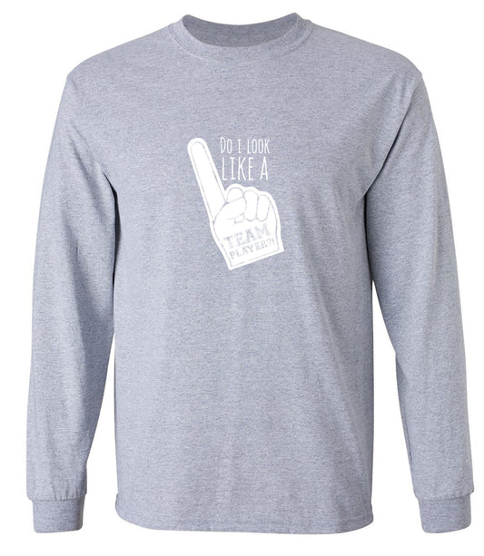 Funny T-Shirts design "Do I Look Like A Team Player?! - Long Sleeve"