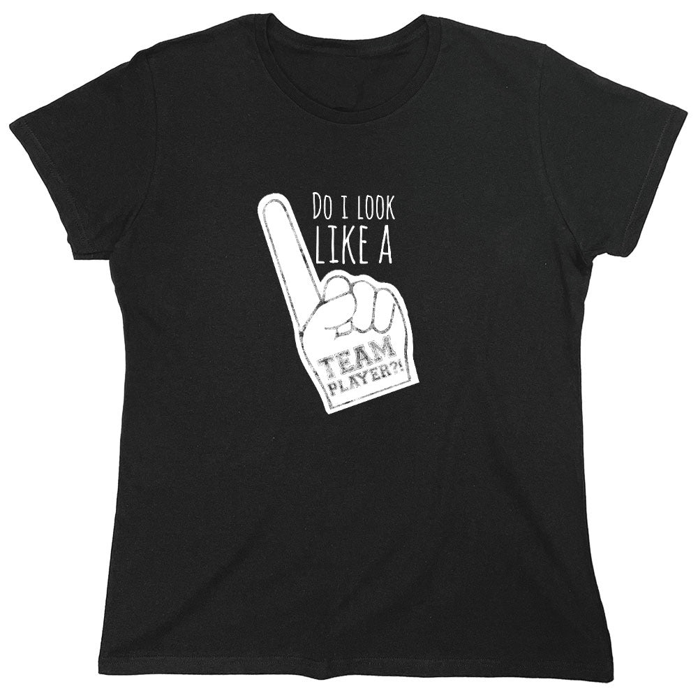 Funny T-Shirts design "Do I Look Like A Team Player?! - Womens"