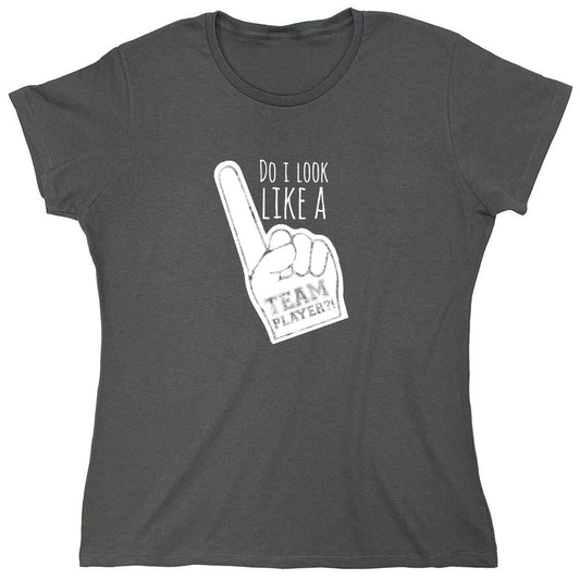 Funny T-Shirts design "Do I Look Like A Team Player?! - Womens"