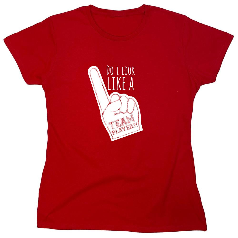 Funny T-Shirts design "Do I Look Like A Team Player?! - Womens"
