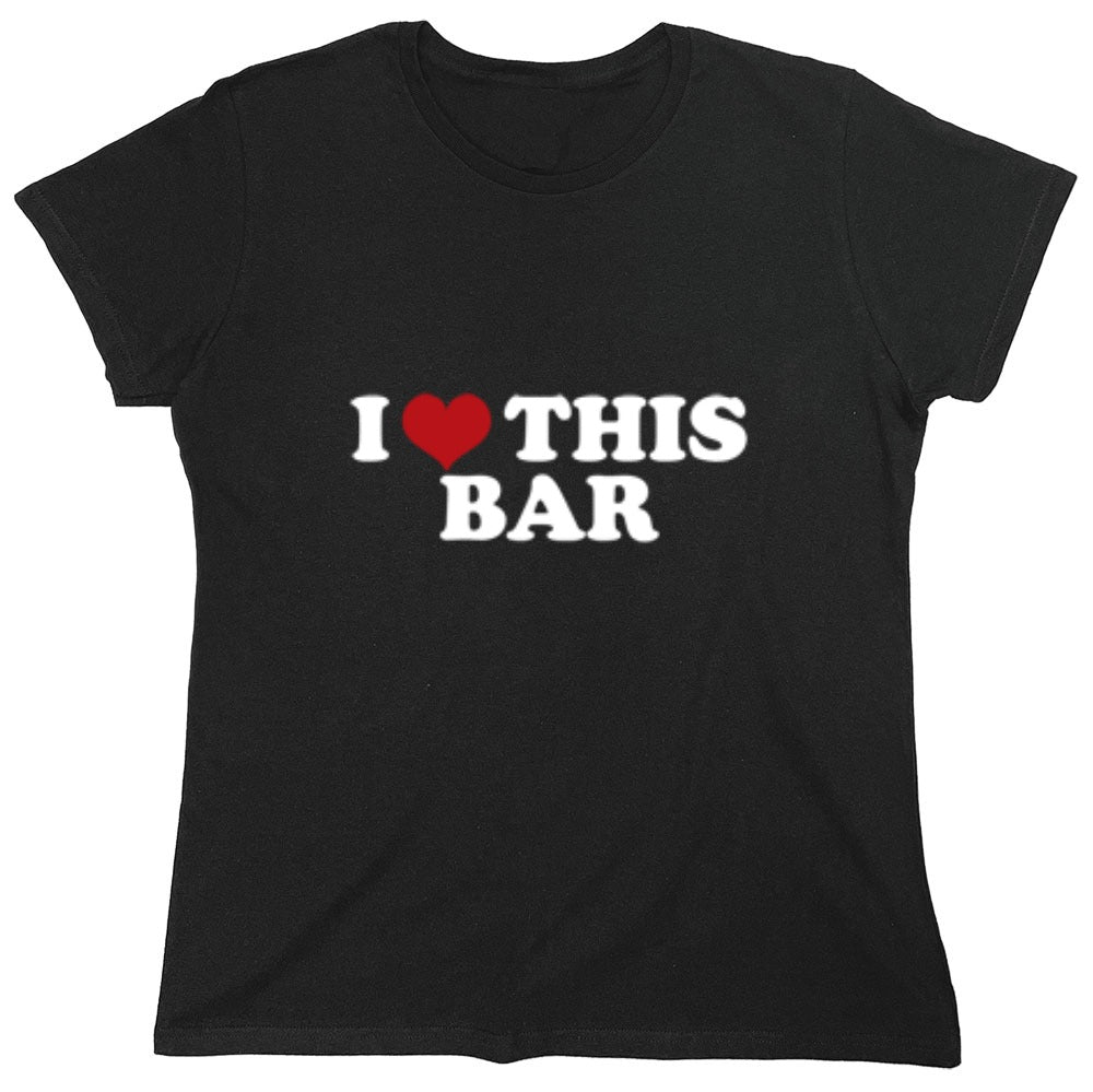 Funny T-Shirts design "I Love This Bar - Womens"