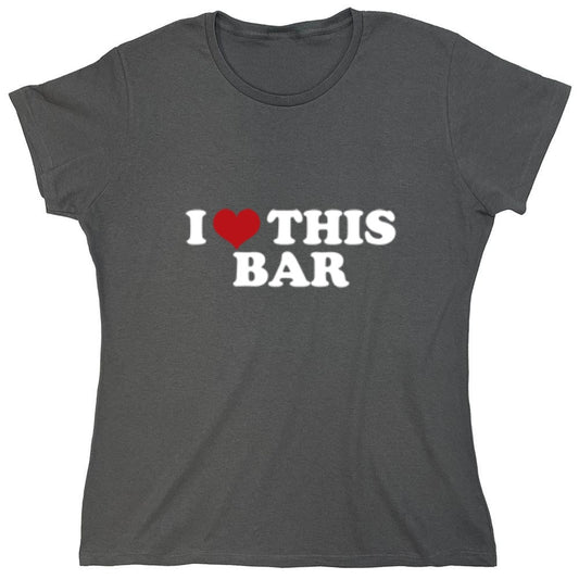 Funny T-Shirts design "I Love This Bar - Womens"