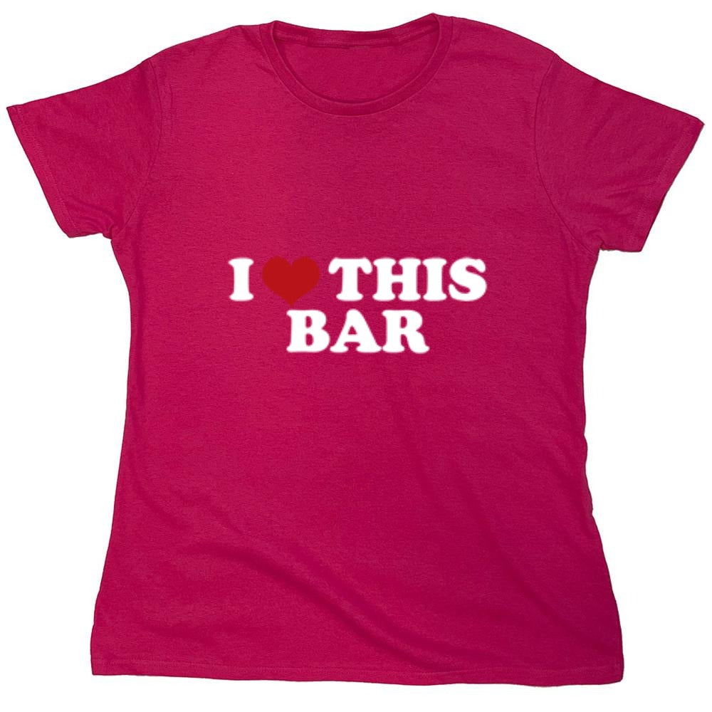 Funny T-Shirts design "I Love This Bar - Womens"