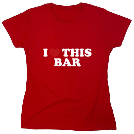 Funny T-Shirts design "I Love This Bar - Womens"
