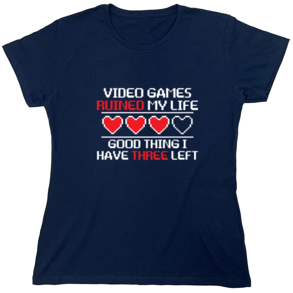 Funny T-Shirts design "Video Games Ruined My Life Good Thing I Have Three Left - Womens"
