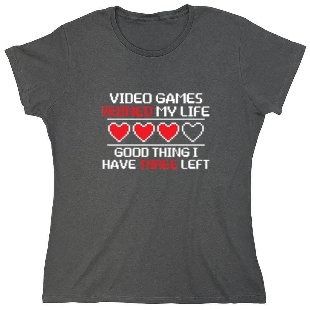 Funny T-Shirts design "Video Games Ruined My Life Good Thing I Have Three Left - Womens"