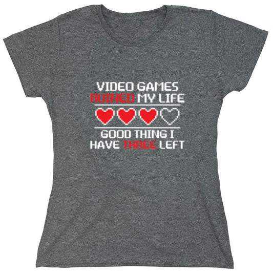 Funny T-Shirts design "Video Games Ruined My Life Good Thing I Have Three Left - Womens"