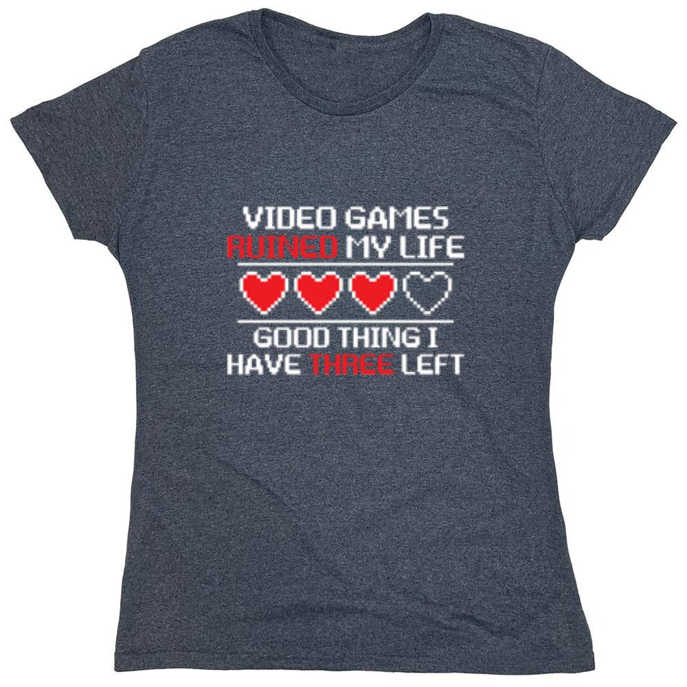 Funny T-Shirts design "Video Games Ruined My Life Good Thing I Have Three Left - Womens"