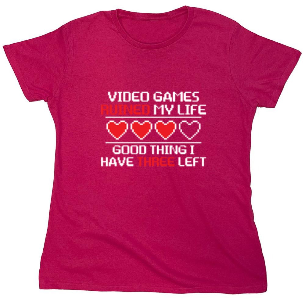 Funny T-Shirts design "Video Games Ruined My Life Good Thing I Have Three Left - Womens"