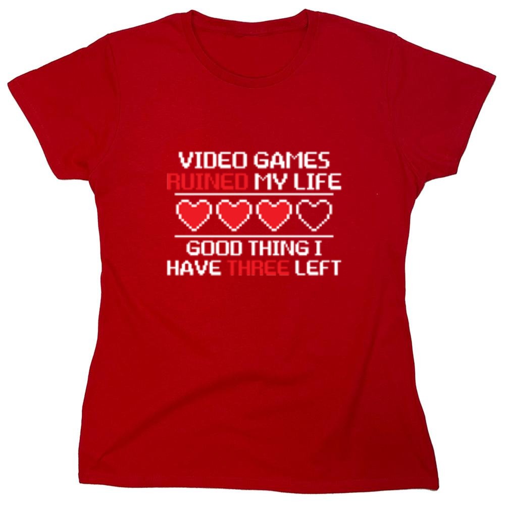 Funny T-Shirts design "Video Games Ruined My Life Good Thing I Have Three Left - Womens"