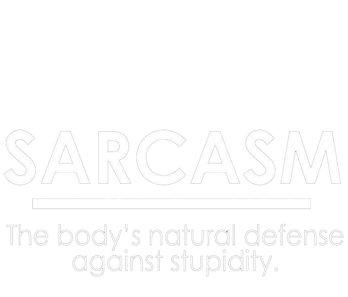 Funny T-Shirts design "Sarcasm The Body's Natural Defense Against Sarcasm"