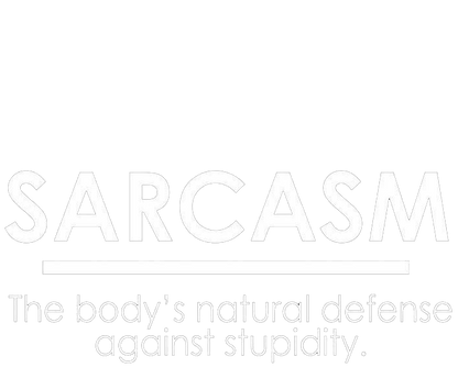 Funny T-Shirts design "Sarcasm The Body's Natural Defense Against Sarcasm"